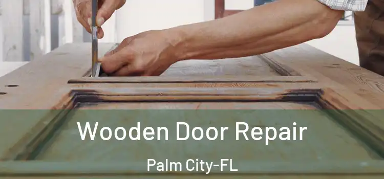 Wooden Door Repair Palm City-FL